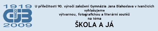 U příležitosti 90. výročí založení Gymnázia Jana Blahoslava v Ivančicích vyhlašujeme výtvarnou, fotografickou a literární soutěž na téma ŠKOLA A JÁ